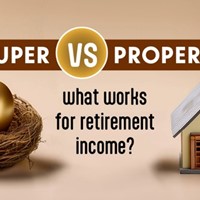 Super Vs Property: What works for retirement income?